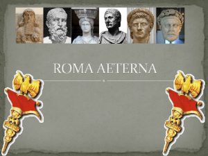 ROMA AETERNA Periodisering Koningstijd Republiek Keizertijd 753 509