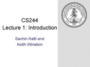CS 244 Lecture 1 Introduction Sachin Katti and