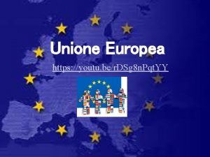Unione Europea https youtu ber DSg 8 n