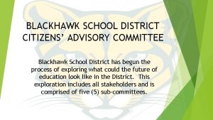 BLACKHAWK SCHOOL DISTRICT CITIZENS ADVISORY COMMITTEE Blackhawk School