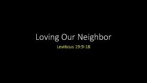 Loving Our Neighbor Leviticus 19 9 18 Loving