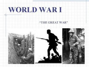 WORLD WAR I THE GREAT WAR CAUSES OF