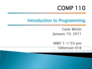 COMP 110 Introduction to Programming Catie Welsh January