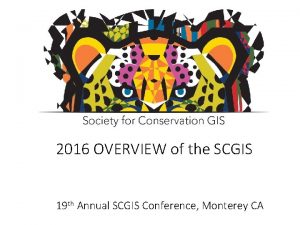 2016 OVERVIEW of the SCGIS 19 th Annual