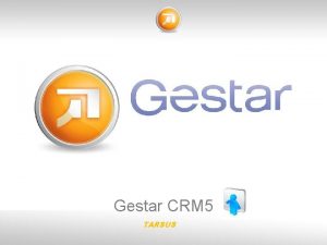 Gestar CRM 5 TARSUS Qu es Gestar GESTAR