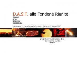 D A S T alle Fonderie Riunite design