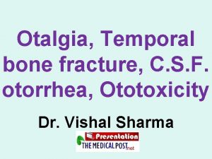 Otalgia Temporal bone fracture C S F otorrhea