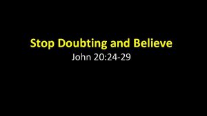 Stop Doubting and Believe John 20 24 29