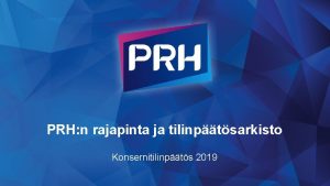 PRH n rajapinta ja tilinptsarkisto Konsernitilinpts 2019 Tilinptstiedot