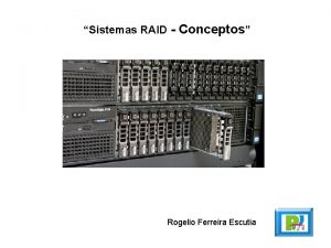 Sistemas RAID Conceptos Rogelio Ferreira Escutia Conceptos RAID