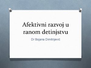 Afektivni razvoj u ranom detinjstvu Dr Bojana Dimitrijevi