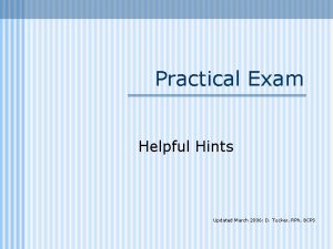 Practical Exam Helpful Hints Updated March 2006 D