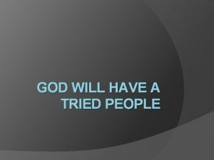 GOD WILL HAVE A TRIED PEOPLE In the