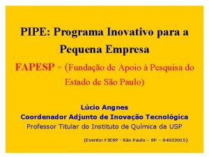 PIPE Programa Inovativo para a Pequena Empresa FAPESP