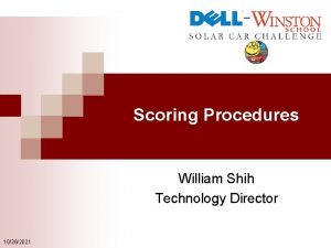 Scoring Procedures William Shih Technology Director 10262021 Objectives