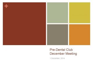 PreDental Club December Meeting 1 December 2014 Todays