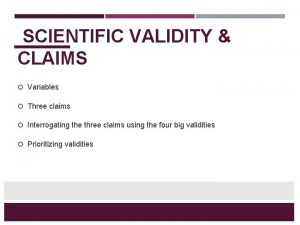 SCIENTIFIC VALIDITY CLAIMS Variables Three claims Interrogating the