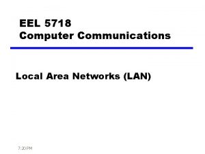 EEL 5718 Computer Communications Local Area Networks LAN