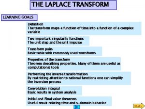 THE LAPLACE TRANSFORM LEARNING GOALS Definition The transform