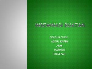 DISUSUN OLEH ABDUL KARIM ARMI MASMUN ROGAYAH Sbg