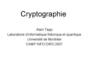 Cryptographie Alain Tapp Laboratoire dinformatique thorique et quantique