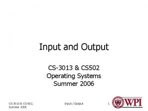 Input and Output CS3013 CS 502 Operating Systems