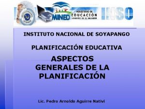 INSTITUTO NACIONAL DE SOYAPANGO PLANIFICACIN EDUCATIVA ASPECTOS GENERALES