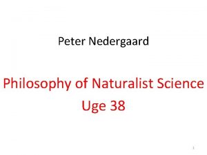 Peter Nedergaard Philosophy of Naturalist Science Uge 38