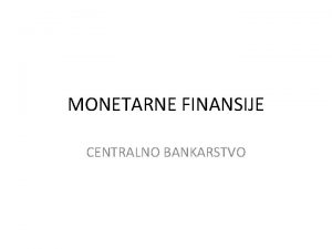 MONETARNE FINANSIJE CENTRALNO BANKARSTVO CENTRALNO BANKARSTVO SAD CENTRALNA