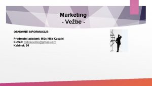 Marketing Vebe OSNOVNE INFORMACIJE Predmetni asistent MSc Mila