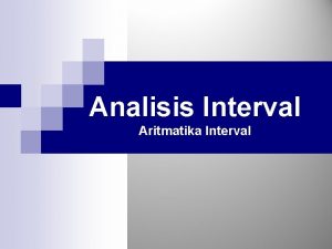 Analisis Interval Aritmatika Interval Kata Pengantar Dalam praktik