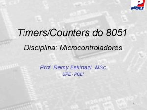 TimersCounters do 8051 Disciplina Microcontroladores Prof Remy Eskinazi