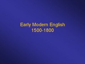 Early Modern English 1500 1800 Introduction of the