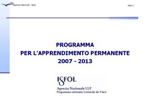 Agenzia Nazionale Italia Slide 1 PROGRAMMA PER LAPPRENDIMENTO