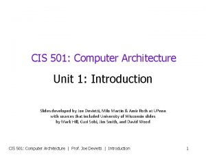 CIS 501 Computer Architecture Unit 1 Introduction Slides