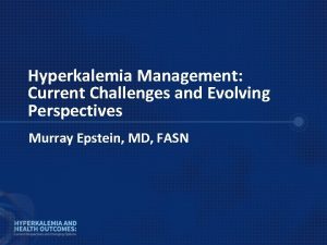 Hyperkalemia Management Current Challenges and Evolving Perspectives Murray