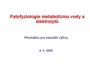 Patofyziologie metabolizmu vody a elektrolyt Pednka pro bakale