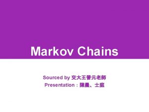 Markov Chains Sourced by Presentation Introduction12 20211026 2