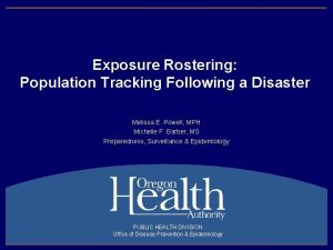 Exposure Rostering Population Tracking Following a Disaster Melissa