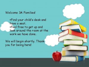 Welcome 3 A Families Find your childs desk