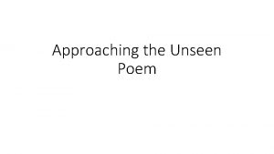 Approaching the Unseen Poem Step 1 Identify the