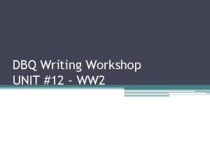 DBQ Writing Workshop UNIT 12 WW 2 DBQ