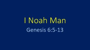 I Noah Man Genesis 6 5 13 All