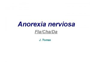 Anorexia nerviosa FlaChaDa J Tomas Criteris diagnstics Anorxia