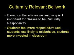 Culturally Relevant Bellwork Based on the articles we