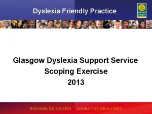 Dyslexia Friendly Practice Glasgow Dyslexia Support Service Scoping