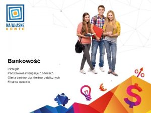 Bankowo Pienidz Podstawowe informacje o bankach Oferta bankw