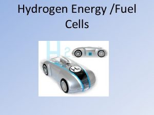 Hydrogen Energy Fuel Cells What is a hydrogen