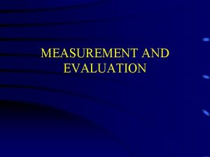 MEASUREMENT AND EVALUATION IMPORTANCE AND PURPOSE OF MEASUREMENT