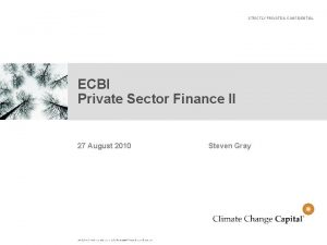 STRICTLY PRIVATE CONFIDENTIAL ECBI Private Sector Finance II